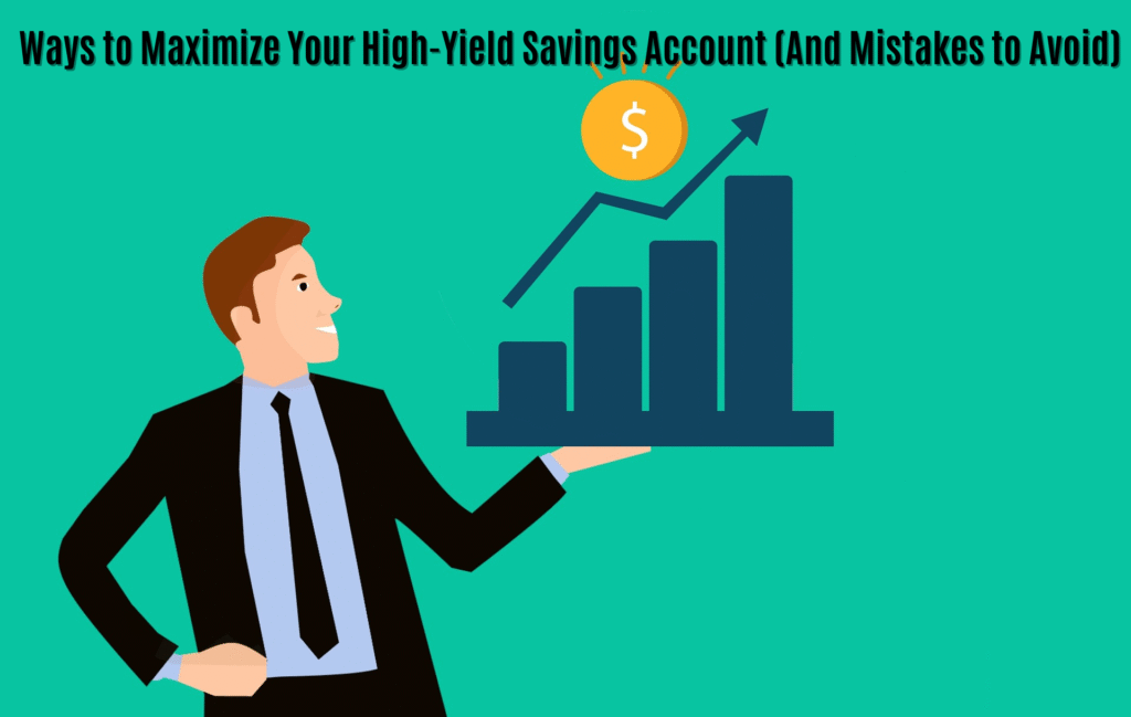 Ways to Maximize Your High-Yield Savings Account (And Mistakes to Avoid)