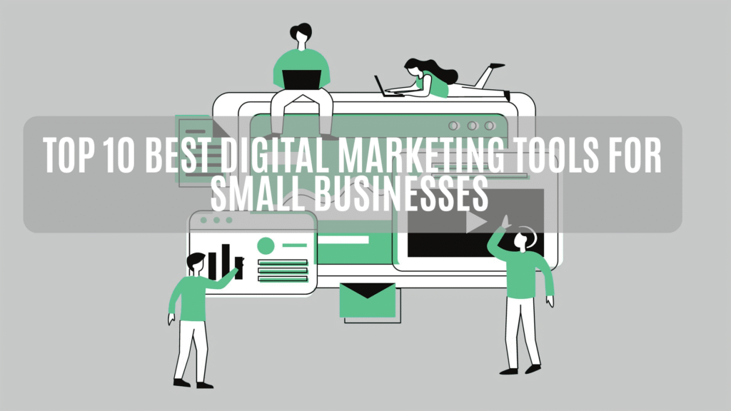 Top 10 Best Digital Marketing Tools for Small Businesses