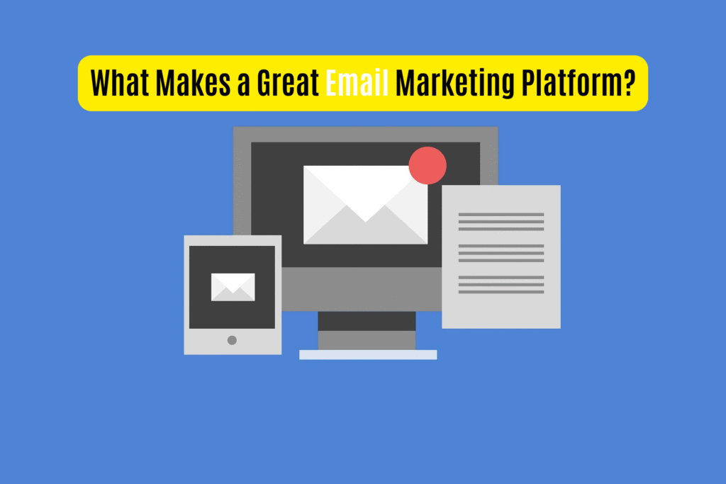 What Makes a Great Email Marketing Platform?