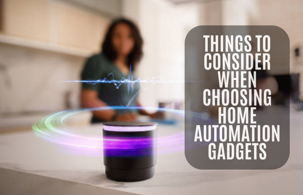 Things to Consider When Choosing Home Automation Gadgets