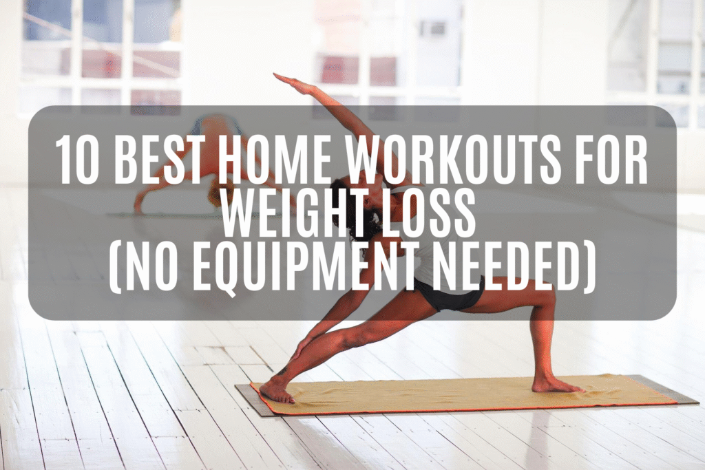 10 Best Home Workouts for Weight Loss (No Equipment Needed)
