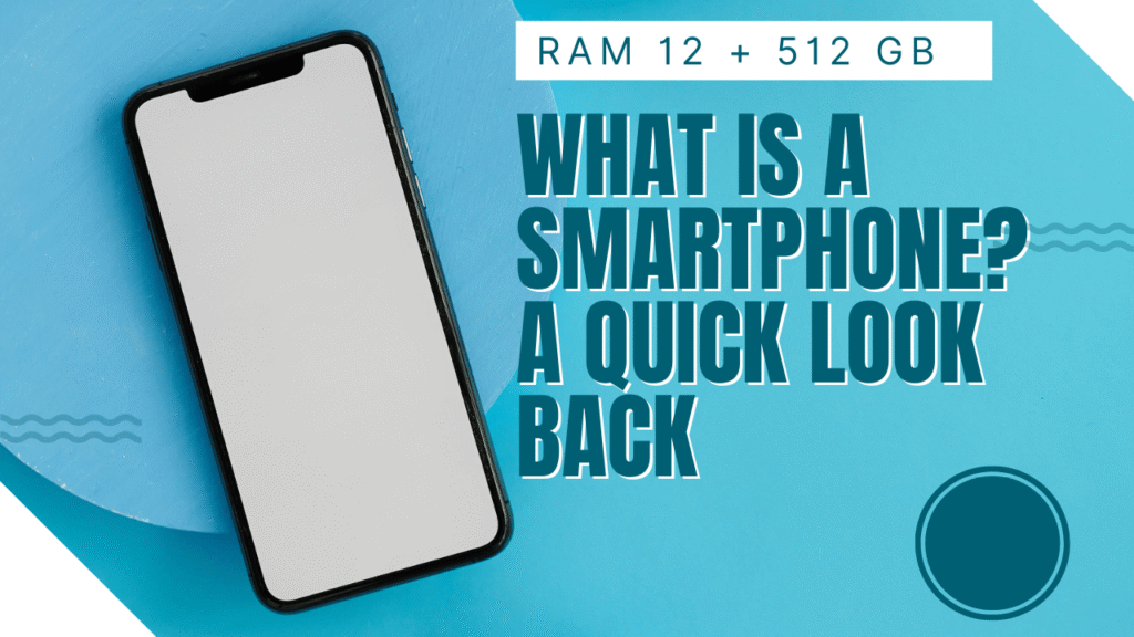 What Is a Smartphone? A Quick Look Back