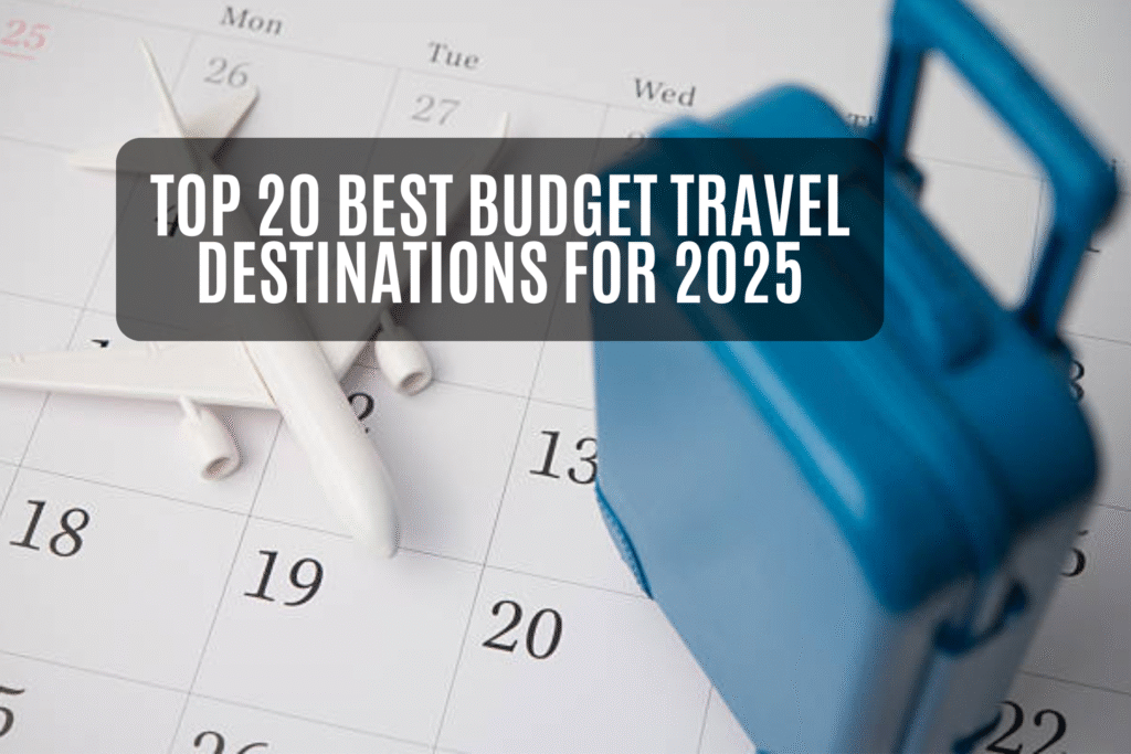Top 20 Best Budget Travel Destinations for 2025