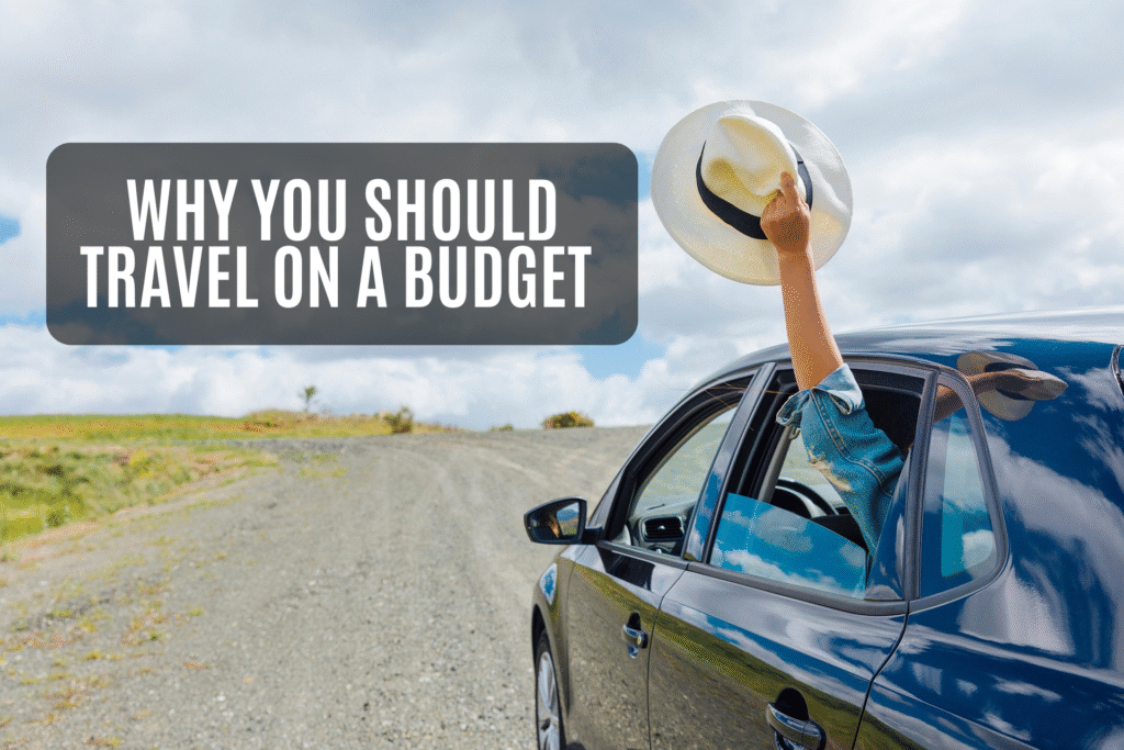 Why You Should Travel on a Budget in 2025