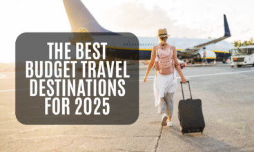 The Best Budget Travel Destinations for 2025: Explore the World Without Breaking the Bank