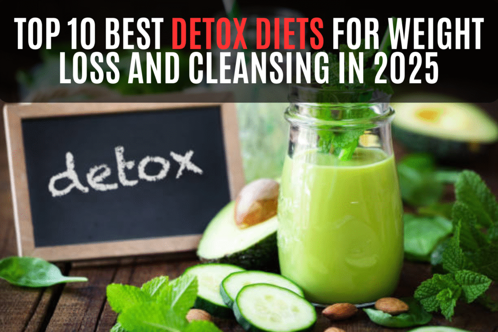 Top 10 Best Detox Diets for Weight Loss and Cleansing in 2025