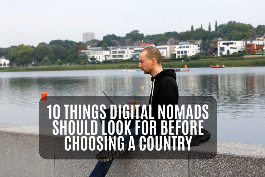 10 Things Digital Nomads Should Look For Before Choosing a Country