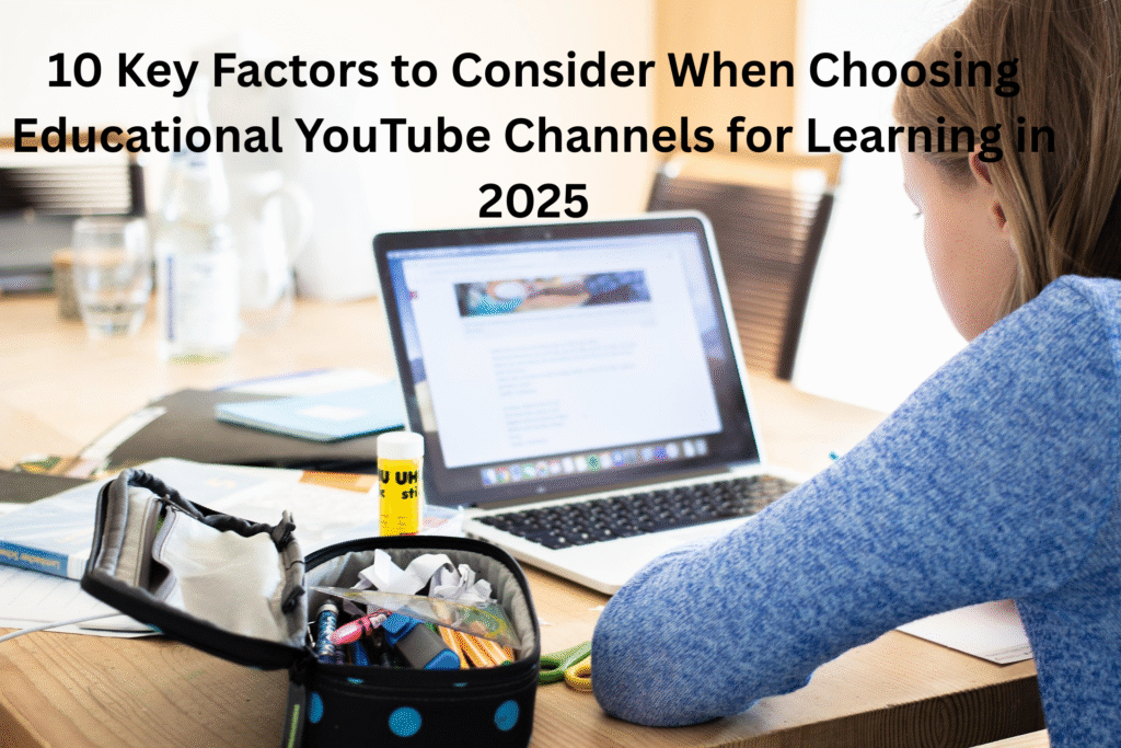 10 Key Factors to Consider When Choosing Educational YouTube Channels for Learning in 2025