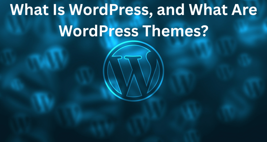 What Is WordPress, and What Are WordPress Themes?