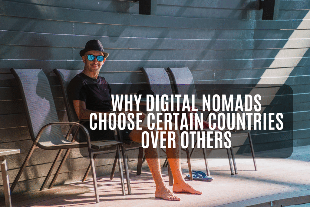 Why Digital Nomads Choose Certain Countries Over Others