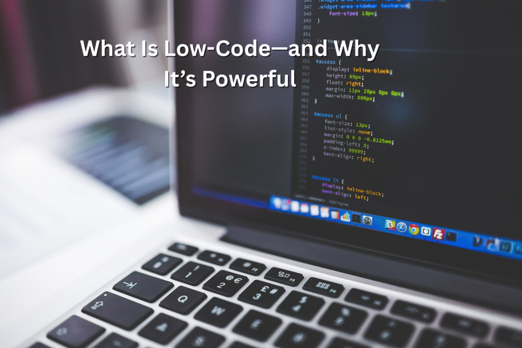 What Is Low-Code—and Why It’s Powerful