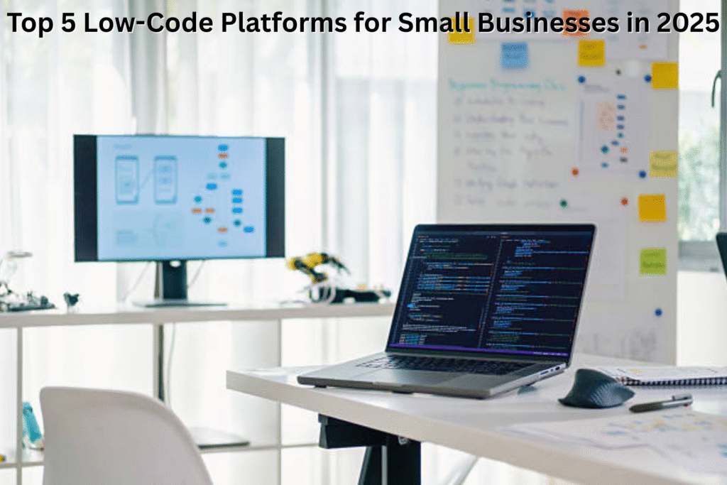 Top 5 Low-Code Platforms for Small Businesses in 2025