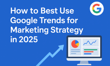 How to Best Use Google Trends for Marketing Strategy in 2025