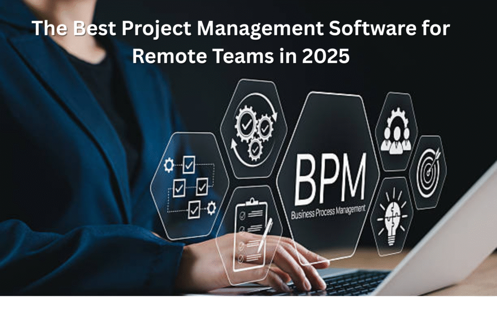 The Best Project Management Software for Remote Teams in 2025