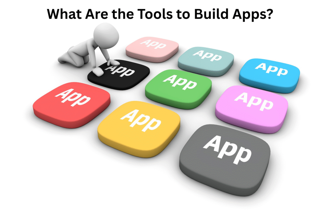 What Are the Tools to Build Apps?