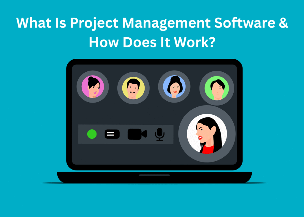 What Is Project Management Software & How Does It Work?