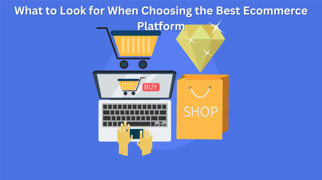 What to Look for When Choosing the Best Ecommerce Platform